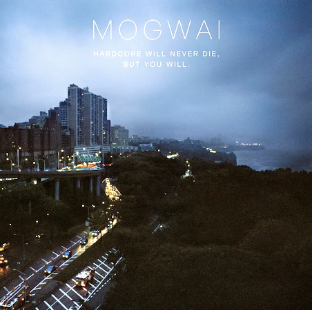 Hardcore Will Never Die, But You Will - Mogwai