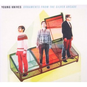 Ornaments From The Silver Arcade - The Young Knives