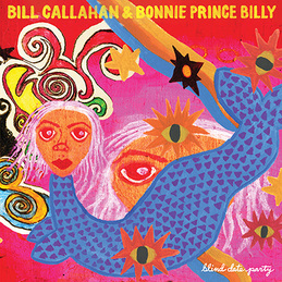 Blind Date Party  - Bill Callahan & Bonnie Prince Billy 