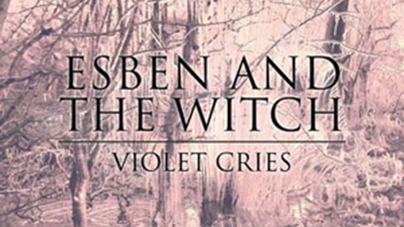 Violet Cries - Esben And The Witch