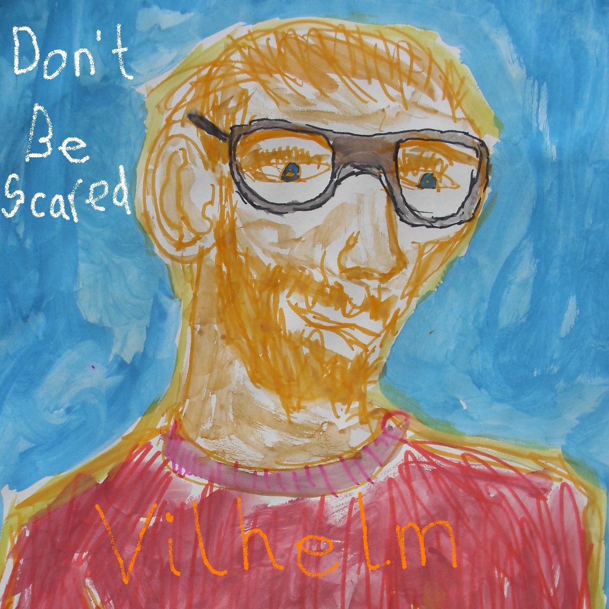 Don't Be Scared - Vilhelm